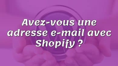 Avez-vous une adresse e-mail avec Shopify ?